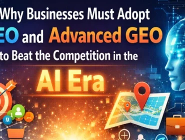 Why Businesses Need SEO and Advanced GEO to Compete in the AI Era