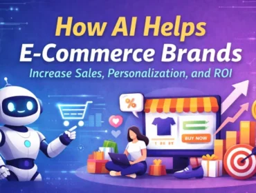 How AI Helps E-Commerce Brands Increase Sales, Personalization, and ROI