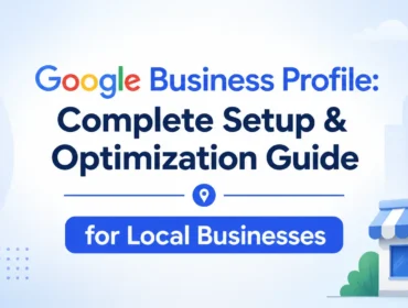 Google Business Profile Complete Setup & Optimization Guide for Local Businesses